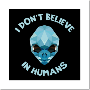I Don't Believe in Humans - Aliens Posters and Art